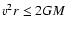 $v^2 r \leq 2 G M$