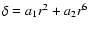 $\delta=a_1 r^2 + a_2 r^6$
