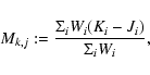 \begin{displaymath}M_{k,j}:=\frac{\Sigma_{i}W_{i}(K_{i}-J_{i})}{\Sigma_{i}W_{i}},
\end{displaymath}