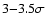 $3{-}3.5\sigma$