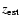 $z_{\rm {est}}$