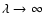 $\lambda \rightarrow \infty$