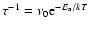 $\tau^{-1} =\nu_0{\rm e}^{-E_{\rm a}/kT}$