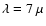 $\lambda = 7~\mu$
