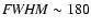 ${\it FWHM}\sim180$