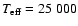 $T_{\rm eff}=25~000$