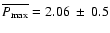 $ \overline {P_{\rm max}} = 2.06 ~\pm~ 0.5$