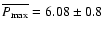 $ \overline {P_{\rm max}} = 6.08 \pm 0.8 $