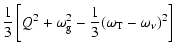 $\displaystyle \frac{1}{3}
\left[ Q^{2} + \omega_{\rm g}^{2} - \frac{1}{3}( \omega_{\rm T} -
\omega_{\nu} )^{2} \right]$