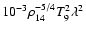$10^{-3}
\rho_{14}^{-5/4} T_{9}^{2} \lambda^{2}$