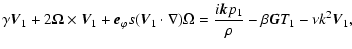 $\displaystyle \gamma \vec{V}_{1} + 2 \vec{\Omega} \times \vec{V}_{1} +
\vec{e}_...
...a =
\frac{i \vec{k} p_{1}}{\rho} - \beta \vec{G} T_{1}
- \nu k^{2} \vec{V}_{1},$