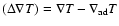 $(\Delta \nabla T) = \nabla T - \nabla_{\rm ad} T$