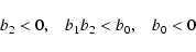 \begin{displaymath}b_{2} < 0 , \;\;\; b_{1} b_{2} < b_{0} , \;\;\; b_{0} < 0
\end{displaymath}