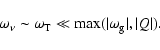 \begin{displaymath}\omega_{\nu} \sim \omega_{\rm T} \ll {\max}(\vert\omega_{\rm g}\vert, \vert Q\vert).
\end{displaymath}
