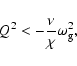\begin{displaymath}Q^{2} < - \frac{\nu}{\chi} \omega_{\rm g}^{2},
\end{displaymath}