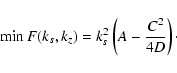 \begin{displaymath}\min F(k_{s}, k_{z}) = k_{s}^{2} \left( A - \frac{C^{2}}{4 D}
\right)\cdot
\end{displaymath}