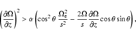\begin{displaymath}\left( \frac{\partial \Omega}{\partial z} \right)^{2} >
\alp...
...\partial \Omega}{\partial z} \cos \theta
\sin \theta \right),
\end{displaymath}