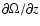 $\partial \Omega / \partial z$
