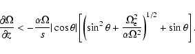 \begin{displaymath}\frac{\partial \Omega}{\partial z} < -\frac{\alpha \Omega}{s}...
...}^{2}}{\alpha \Omega^{2}} \right)^{1/2} +
\sin \theta \right].
\end{displaymath}