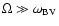 $\Omega \gg \omega_{\rm BV}$