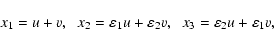 \begin{displaymath}x_{1} = u+v, \;\; x_{2}=
\varepsilon_{1} u + \varepsilon_{2} v, \;\;
x_{3} = \varepsilon_{2} u +\varepsilon_{1} v ,
\end{displaymath}