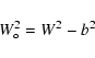 \begin{displaymath}{W_{\circ}^2 = {W}^2 -b^2}
\end{displaymath}