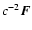 $c^{-2}
\vec F$