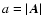 $a=\vert\vec A\vert$