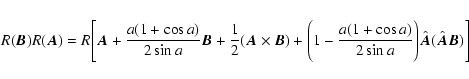 \begin{displaymath}R(\vec B)R(\vec A) = R\Biggl[\vec A+{\displaystyle{a(1+\cos a...
...)\over 2\sin a}}\Biggr)\hat{\vec A}(\hat{\vec A}\vec B)\Biggr]
\end{displaymath}