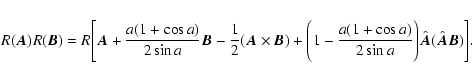 \begin{displaymath}R(\vec A)R(\vec B) = R\Biggl[\vec A+{\displaystyle{a(1+\cos a...
...\over 2\sin a}}\Biggr)\hat{\vec A}(\hat{\vec A}\vec B)\Biggr].
\end{displaymath}