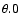 $\order\theta.0$