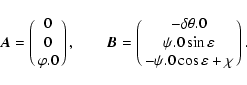 \begin{displaymath}\vec A=\pmatrix{0\cr 0\cr\order\varphi.0\cr},\qquad \vec B=
\...
...i.0 \sin\varepsilon\cr
-\order\psi.0 \cos\varepsilon+\chi\cr}.
\end{displaymath}
