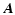 $\displaystyle \vec A$