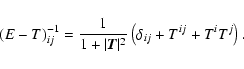\begin{displaymath}(E-T)^{-1}_{ij}={\displaystyle{1\over 1+\vert\vec
T\vert^2}}\left(\delta_{ij}+T^{ij}+T^iT^j\right).
\end{displaymath}
