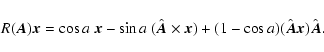\begin{displaymath}R(\vec A)\vec x=\cos a~\vec x-\sin a~(\hat{\vec A}\times\vec
x)+(1-\cos a) (\hat{\vec A}\vec x)\hat{\vec A}.
\end{displaymath}