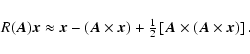 \begin{displaymath}R(\vec A)\vec x\approx\vec x-(\vec A\times\vec x)+{\textstyle{1\over 2}} \left[\vec
A\times(\vec A\times\vec x)\right].
\end{displaymath}