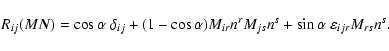 \begin{displaymath}R_{ij}(M\vec
N)=\cos\alpha~\delta_{ij}+(1-\cos\alpha)M_{ir}n^rM_{js}n^s+
\sin\alpha~\varepsilon_{ijr}M_{rs}n^s.
\end{displaymath}