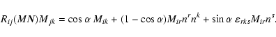 \begin{displaymath}R_{ij}(M\vec N)M_{jk}=\cos\alpha~M_{ik}+(1-\cos\alpha)M_{ir}n^rn^k+
\sin\alpha~\varepsilon_{rks}M_{ir}n^s.
\end{displaymath}