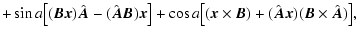 $\displaystyle +\sin a\bigl[(\vec B\vec x)\hat{\vec A}-(\hat{\vec A}\vec B)\vec ...
...bigl[(\vec x\times\vec B)+(\hat{\vec A}\vec x)(\vec
B\times\hat{\vec A})\bigr],$