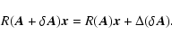 \begin{displaymath}R(\vec A+\delta\vec A)\vec x= R(\vec A)\vec x+\Delta(\delta\vec
A).
\end{displaymath}