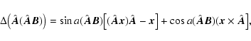 \begin{displaymath}\Delta\bigl(\hat{\vec A}(\hat{\vec A}\vec B)\bigr)=\sin a
(\h...
...]+
\cos a (\hat{\vec A}\vec B)(\vec x\times\hat{\vec A}\bigr],
\end{displaymath}