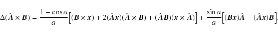 \begin{displaymath}\Delta(\hat{\vec A}\times\vec B) = {\displaystyle{1-\cos a\ov...
...l[(\vec B\vec x)\hat{\vec A}-(\hat{\vec A}\vec
x)\vec B\bigr].
\end{displaymath}
