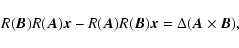 \begin{displaymath}R(\vec B)R(\vec A)\vec x- R(\vec A)R(\vec B)\vec
x=\Delta(\vec A\times\vec B),
\end{displaymath}