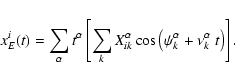 \begin{eqnarray*}x^i_E(t)=\sum_{\alpha}t^\alpha\left[
\sum_{k}X_{ik}^\alpha\cos\left(\psi_k^\alpha+\nu_k^\alpha~t\right)\right].
\end{eqnarray*}