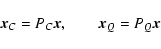 \begin{displaymath}\vec x_C=P_C\vec x,\qquad \vec x_Q=P_Q\vec x
\end{displaymath}