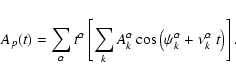 \begin{displaymath}A_p(t)=\sum_{\alpha}t^\alpha\left[
\sum_{k}A_k^\alpha\cos\left(\psi_k^\alpha+\nu_k^\alpha~t\right)\right].
\end{displaymath}