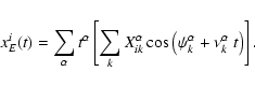 \begin{displaymath}x^i_E(t)=\sum_{\alpha}t^\alpha\left[
\sum_{k}X_{ik}^\alpha\cos\left(\psi_k^\alpha+\nu_k^\alpha~t\right)\right].
\end{displaymath}
