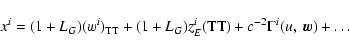\begin{displaymath}x^i = (1+L_G)(w^i)_{\rm TT}+(1+L_G)z_E^i({\rm
TT})+c^{-2}\Gamma^i(u,~\vec w)+\ldots
\end{displaymath}