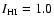 $I_{\rm HI}=1.0$