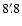 $8'~\hspace{-1.7mm}.\hspace{.0mm}8$